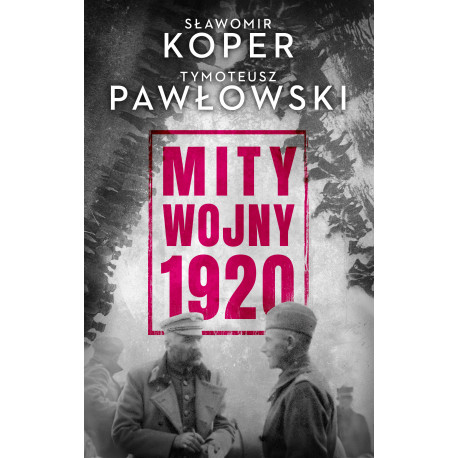 Mity wojny 1920 Sławomir Koper, Tymoteusz Pawłowski