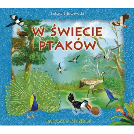 W świecie ptaków Opowieści z naklejkami Libiszewski łukasz